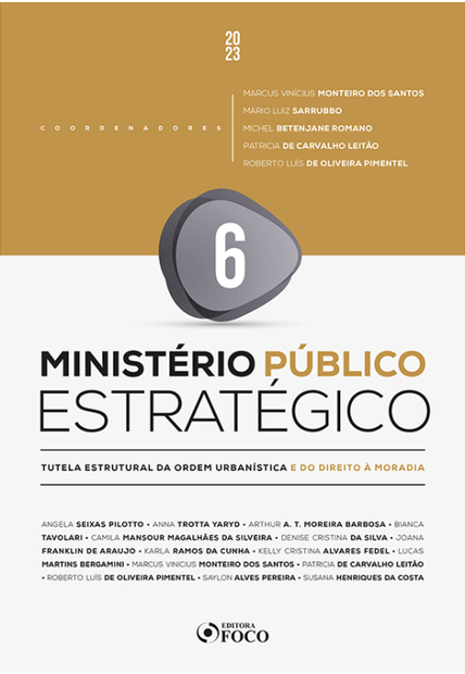 Ministério Público Estratégico - 1ª Ed 2023 - Volume 6: Tutela Estrutural da Ordem Urbanística e do Direito À Moradia