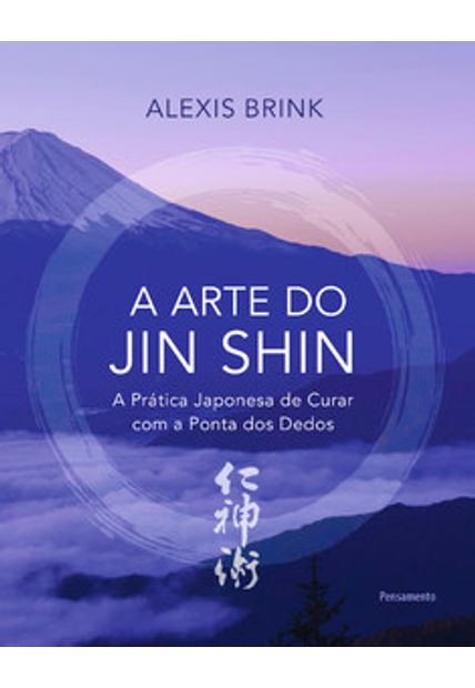 A Arte do Jin Shin: a Prática Japonesa de Curar com a Ponta dos Dedos