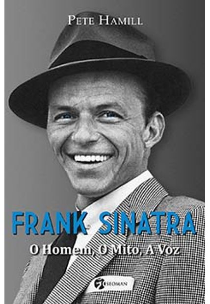 Frank Sinatra: o Homem, o Mito, a Voz