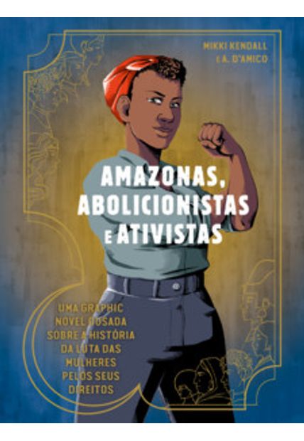 Amazonas, Abolicionistas e Ativistas: Uma Graphic Novel Ousada sobre a História da Luta das Mulheres pelos Seus Direitos