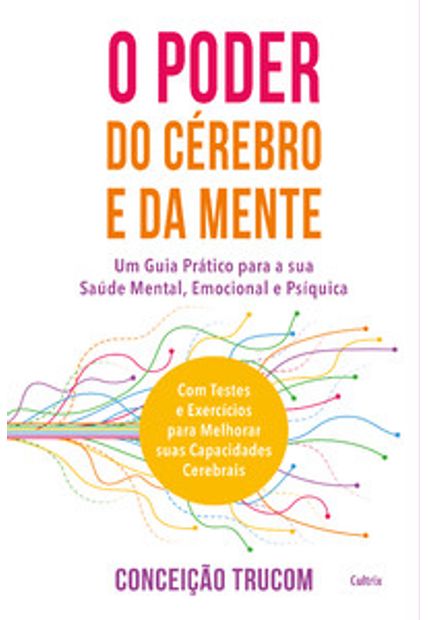 O Poder do Cérebro e da Mente: Um Guia Prático para Sua Saúde Mental, Psíquica e Emocional. com Testes e Exercícios para Melhorar Sua Capacidade Cerebral.