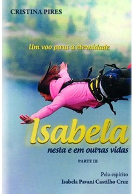 Isabela - Nesta e em Outras Vidas: Parte Iii: Um Voo para a Eternidade