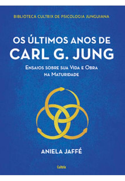 Os Últimos Anos de Carl G. Jung: Ensaios sobre Sua Vida e Obra na Maturidade