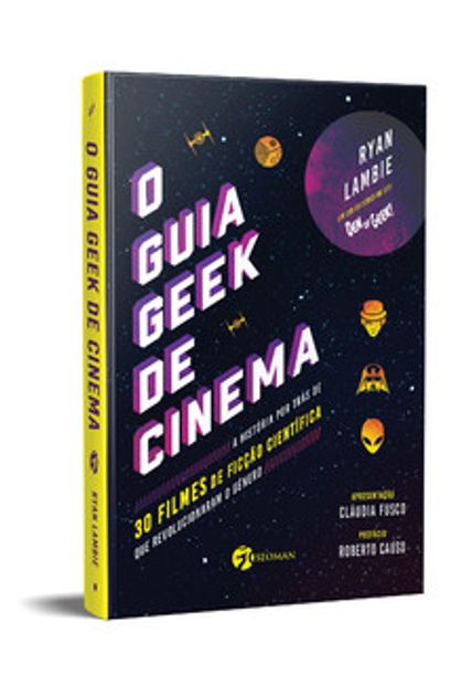 O Guia Geek de Cinema: a História por Trás de 30 Filmes de Ficção Científica Que Revolucionaram o Gênero