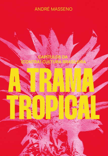 A Trama Tropical: Capítulos da (Contra)Cultura Brasileira