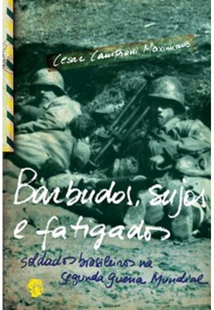 Barbudos, Sujos e Fatigados: Soldados Brasileiros na Segunda Guerra Mundial