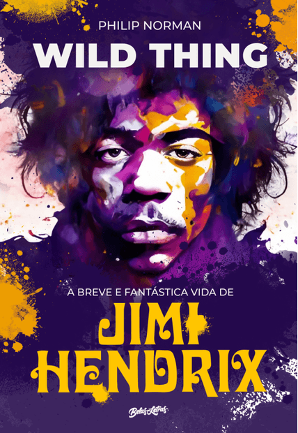 Wild Thing (Em Português): a Breve e Fantástica Vida de Jimi Hendrix