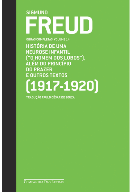 Freud (1917-1920) - Obras Completas Volume 14: o Homem dos Lobos e Outros Textos