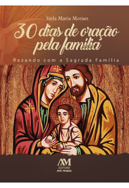 30 Dias de Oração pela Família: Rezando com a Sagrada Família