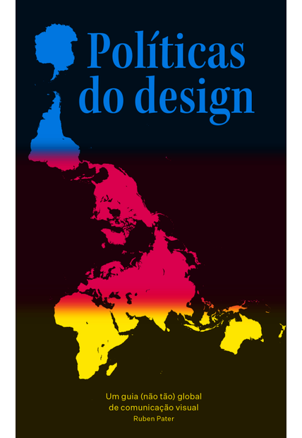 Políticas do Design: Um Guia (Não Tão) Global de Comunicação Visual
