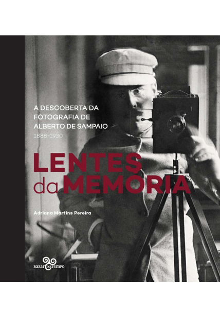Lentes da Memória: a Descoberta da Fotografia de Alberto de Sampaio (1833-1930)