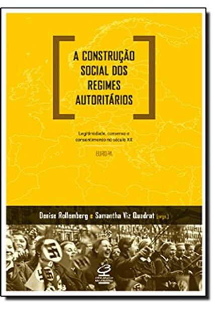 A Construção Social dos Regimes Autoritários: Legitimidade, Consenso e Consentimento no Século Xx - Europa: Legitimidade, Consenso e Consentimento no Século Xx - Europa