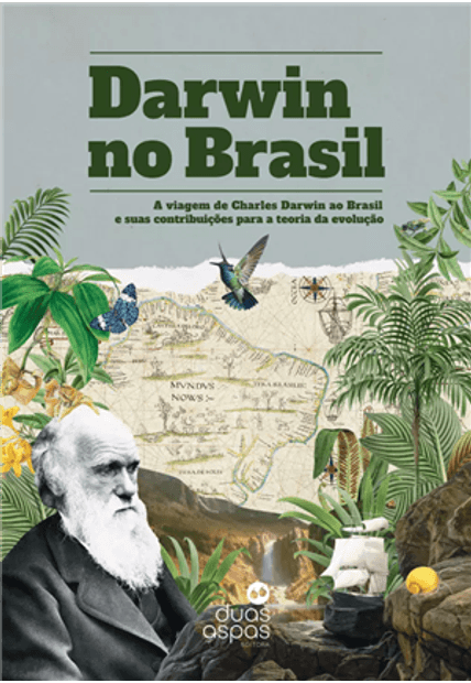 Darwin no Brasil: a Viagem de Charles Darwin Ao Brasil e Suas Contribuições para a Teoria da Evolução
