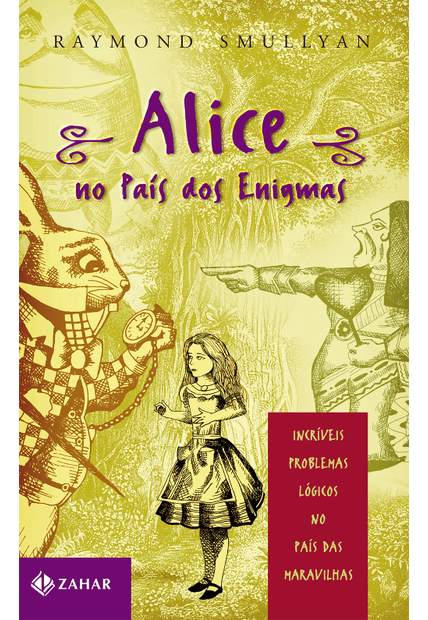 Alice no País dos Enigmas: Incríveis Problemas Lógicos no País das Maravilhas