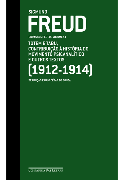 Freud (1912-1914) - Obras Completas Volume 11: Totem e Tabu, Contribuição À História do Movimento Psicanalítico e Outros Textos