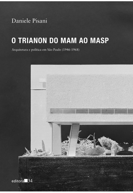 O Trianon do Mam Ao Masp: Arquitetura e Política em São Paulo (1946-1968)