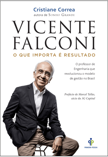 Vicente Falconi – o Que Importa É Resultado: o Professor de Engenharia Que Revolucionou o Modelo de Gestão no Brasil