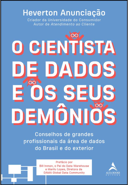 O Cientista de Dados e os Seus Demônios: Conselhos de Grandes Profissionais da Área de Dados do Brasil e do Exterior