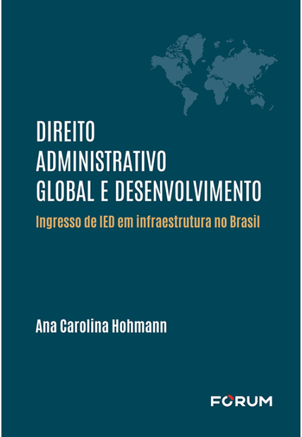 Direito Administrativo Global e Desenvolvimento: Ingresso de Ied em Infraestrutura no Brasil
