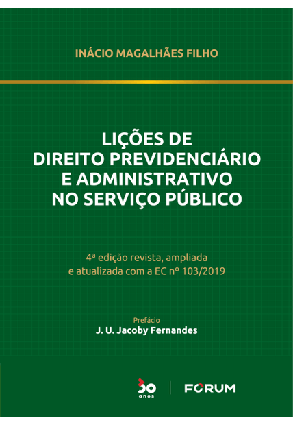 Lições de Direito Previdenciário e Administrativo no Serviço Público: 4ª Edição Revista, Ampliada e Atualizada com a Ec Nº 103/2019
