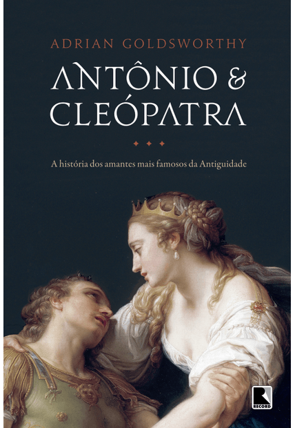 Antônio e Cleópatra: a História dos Amantes Mais Famosos da Antiguidade