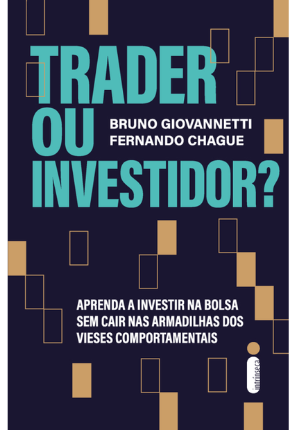 Trader Ou Investidor?: Aprenda a Investir na Bolsa sem Cair nas Armadilhas dos Vieses Comportamentais
