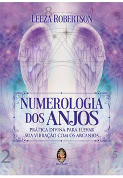 Numerologia dos Anjos: Prática Divina para Elevar Sua Vibração com os Arcanjos