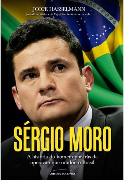 Sérgio Moro: a História do Homem por Trás da Operação Que Mudou o Brasil