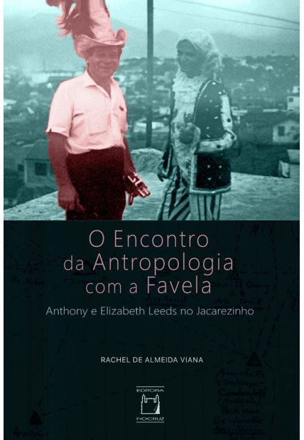 O Encontro da Antropologia com a Favela: Anthony e Elizabeth Leeds no Jacarezinho