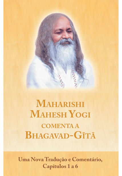 Maharishi Mahesh Yogi Comenta a Bhagavad-Gita: Capítulos 1 a 6