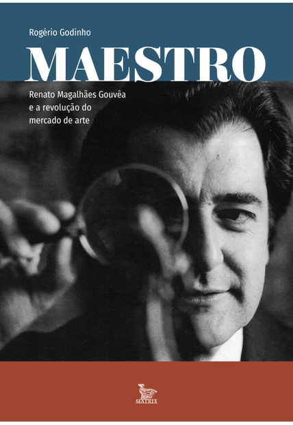 Maestro: Renato Magalhães Gouvêa e a Revolução do Mercado de Arte