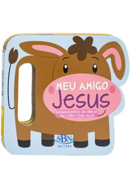 Animaizinhos da Bíblia - Um Livro com Alça: Meu Amigo Jesus