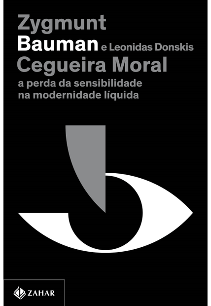 Cegueira Moral (Nova Edição): a Perda da Sensibilidade na Modernidade Líquida