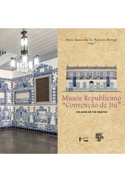 Museu Republicano “Convenção de Itu”: 100 Anos em 100 Objetos
