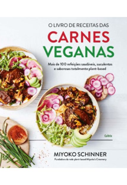 O Livro de Receitas das Carnes Veganas: Mais de 100 Refeições Saudáveis, Suculentas e Saborosas Totalmente Plant-Based