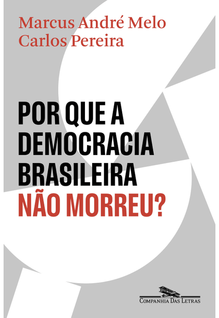 Por Que a Democracia Brasileira Não Morreu?