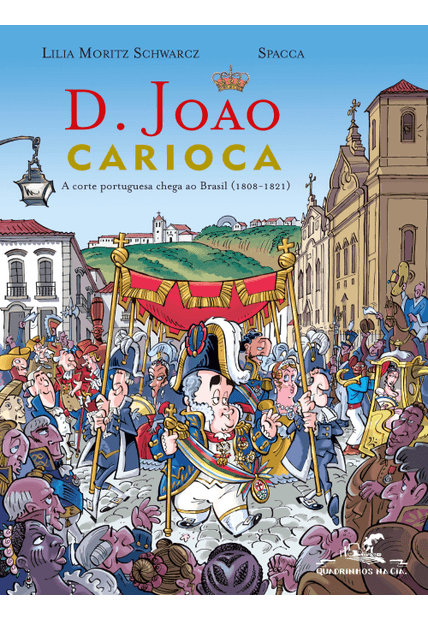 D. João Carioca: a Corte Portuguesa Chega Ao Brasil (1808-1821)