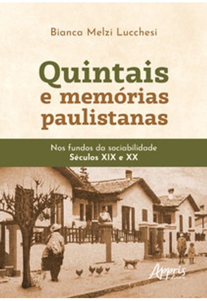 Quintais e Memórias Paulistanas: nos Fundos da Sociabilidade - Séculos Xix e Xx