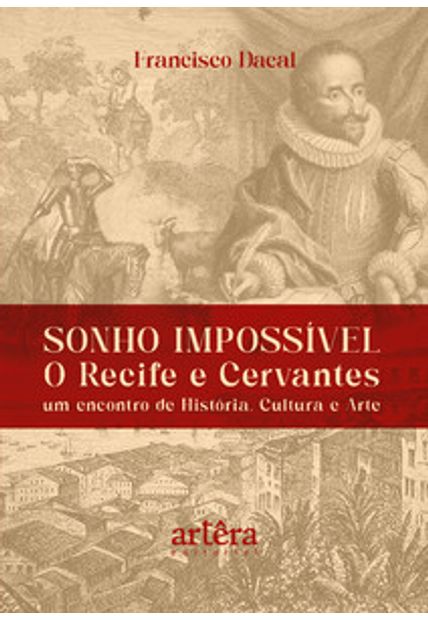 Sonho Impossível - o Recife e Cervantes: Um Encontro de História, Cultura e Arte