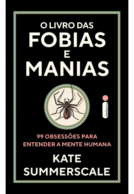 O Livro das Fobias e Manias: 99 Obsessões para Entender a Mente Humana