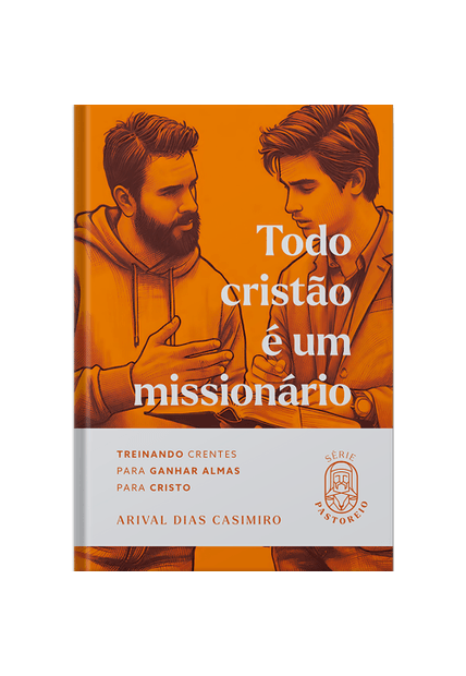 Todo Cristão É Um Missionário: Treinando Crentes para Ganhar Almas para Cristo