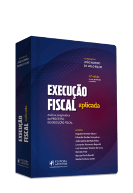 Execução Fiscal Aplicada - Análise Pragmática do Processo de Execução Fiscal (2024)