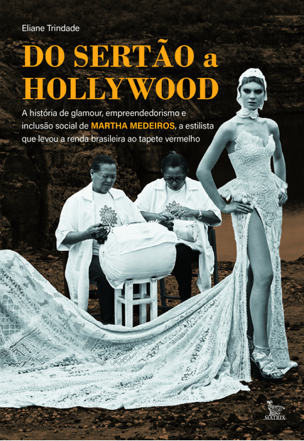 Do Sertão a Hollywood: a História de Glamour, Empreendedorismo e Inclusão Social de Martha Medeiros, a Estilista Que Levou a Renda Brasileira Ao Tapete Vermelho