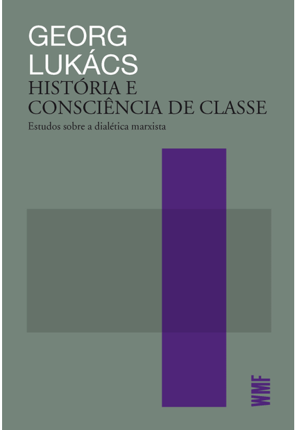 História e Consciência de Classe: Estudos sobre a Dialética Marxista