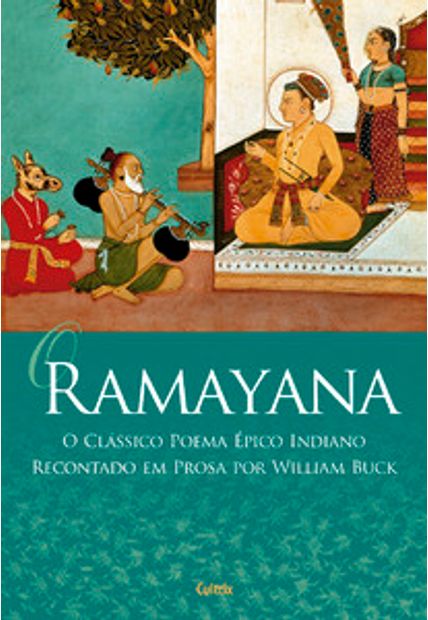 O Ramayana: o Clássico Poema Épico Indiano Recontado em Prosa por William Buck