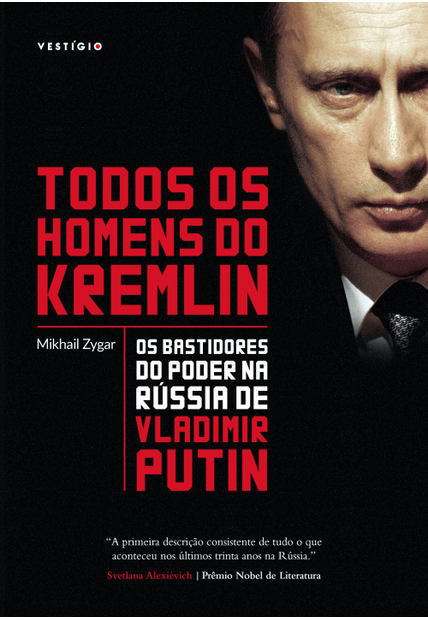 Todos os Homens do Kremlin: os Bastidores do Poder na Rússia de Vladimir Putin