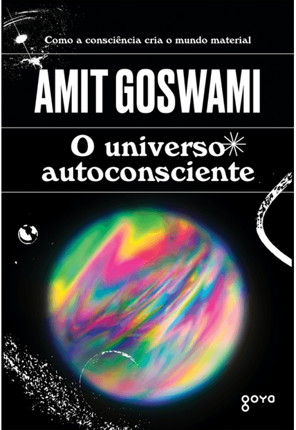 O Universo Autoconsciente: Como a Consciência Cria o Mundo Material