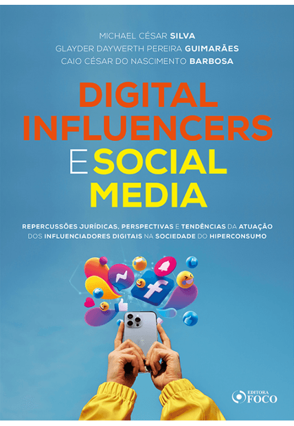 Digital Influencers e Social Media - Repercussões Jurídicas - 1ª Ed - 2024: Repercussões Jurídicas, Perspectivas e Tendências da Atuação dos Influenciadores Digitais na Sociedade do Hiperconsumo