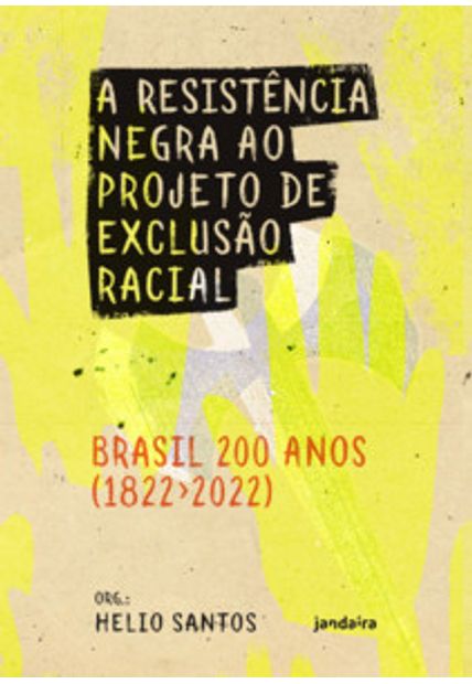 A Resistência Negra Ao Projeto de Exclusão Racial: Brasil 200 Anos (1822-2022)