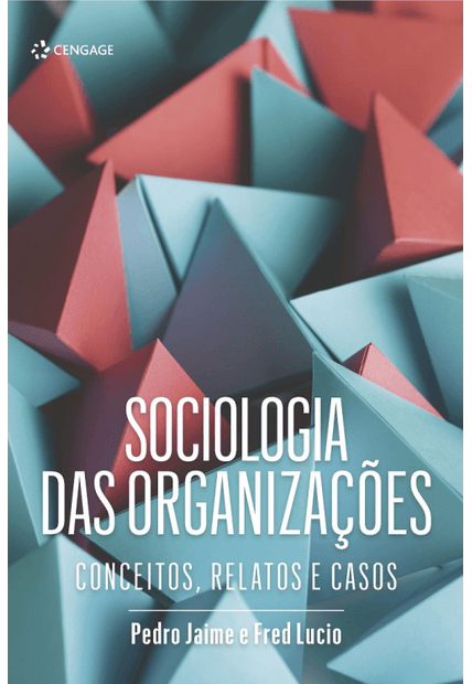 Sociologia das Organizações: Conceitos, Relatos e Casos